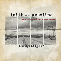 Dave Pettigrew - Faith and Gasoline (The Acoustic Sessions)