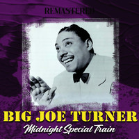 Big Joe Turner - Midnight Special Train (Remastered)