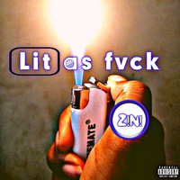 Z!n! - Lit as Fvck (Explicit)