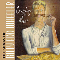Billy Edd Wheeler - Courting the Muse the Songs of Billy Edd Wheeler