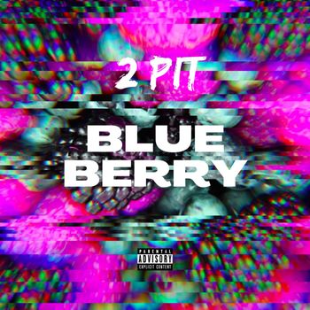 2pit - Blue Berry (Explicit)