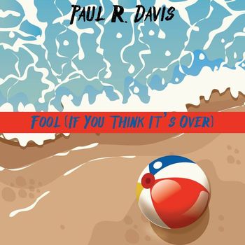 Paul R. Davis - Fool (If You Think It's Over)