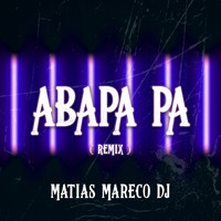 Matias Mareco DJ - Abapa Pa (Remix)