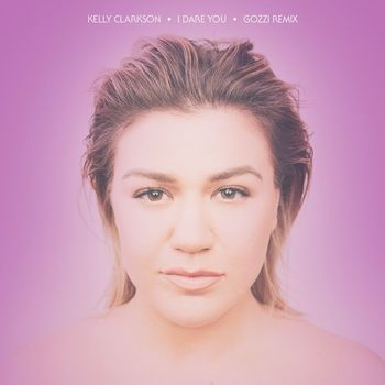 Kelly Clarkson - I Dare You (Gozzi Remix)