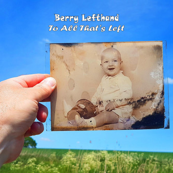 Berry Lefthand - To All That's Left
