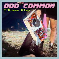 Odd Common - I Press Play
