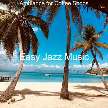 Easy Jazz Music - Ambiance for Coffee Shops