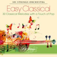 101 Strings Orchestra - Easy Classical: 30 Classical Melodies with a Touch of Pop