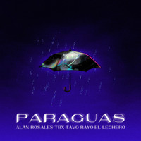 Alan Rosales, Tbx & Tavo Rayo - Paraguas (feat. El Lechero)