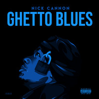 Nick Cannon - Ghetto Blues (Explicit)