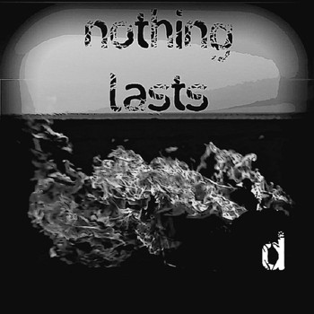 D - Nothing Lasts (Stripped)