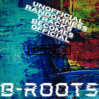 B-Roots - Unofficial Randomness Tracks Becomes Official (Explicit)