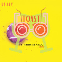 DJ TEV - TOAST (feat. shimmy choo) (Explicit)
