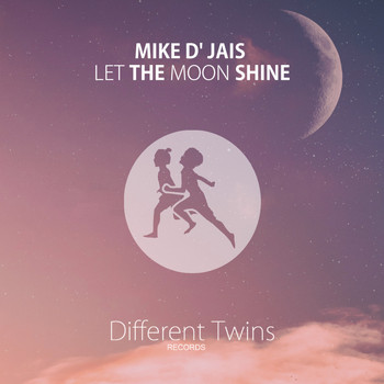 Mike D' Jais - Let The Moon Shine