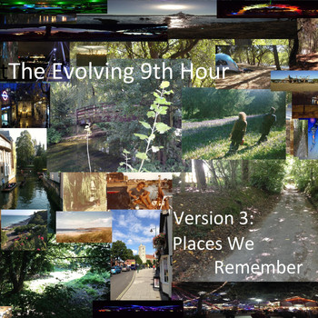 The Evolving 9th Hour - Version 3: Places We Remember