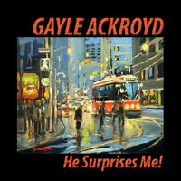 Gayle Ackroyd - He Surprises Me!