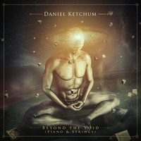 Daniel Ketchum - Beyond the Void (Piano & Strings)