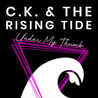 C.K. & the Rising Tide - Under My Thumb