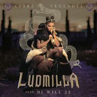 Ludmilla - Cobra Venenosa (feat. DJ Will22)