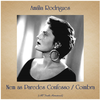 Amália Rodrigues - Nem as Paredes Confesso / Coimbra (All Tracks Remastered)