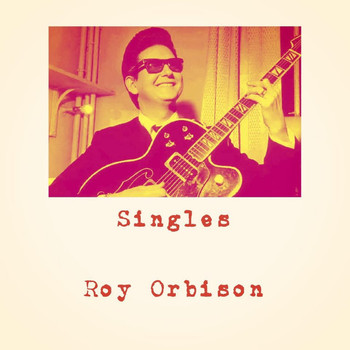 Roy Orbison - Singles