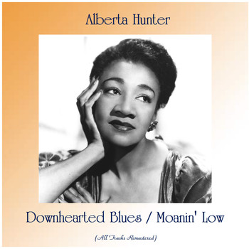 Alberta Hunter - Downhearted Blues / Moanin' Low (All Tracks Remastered)
