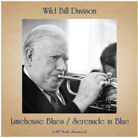Wild Bill Davison - Limehouse Blues / Serenade in Blue (All Tracks Remastered)