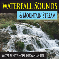 The Kokorebee Sun - Waterfall Sounds & Mountain Stream (Water White Noise Insomnia Cure)
