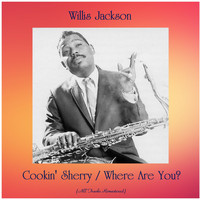 Willis Jackson - Cookin' Sherry / Where Are You? (All Tracks Remastered)