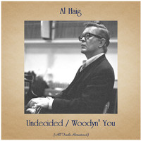 Al Haig - Undecided / Woodyn' You (All Tracks Remastered)