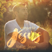Matias Jaque - Compartir a Jesús