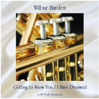 Wilbur Harden - Getting to Know You / I Have Dreamed (All Tracks Remastered)