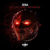 Zeba - Lets Get Dark / Two Shades