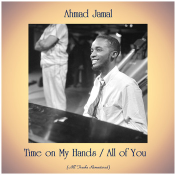 Ahmad Jamal - Time on My Hands / All of You (All Tracks Remastered)