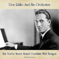 Don Ralke and His Orchestra - But You've Never Heard Gershwin With Bongos (Remastered 2020)