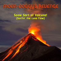 Moon-Doggy's Revenge - Some Sort of Volcano! (Surfin' the Lava Flow)