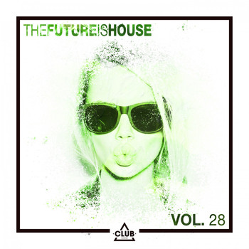 Various Artists - The Future Is House, Vol. 28 (Explicit)