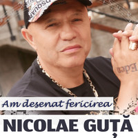Nicolae Guță - Am Desenat Fericirea