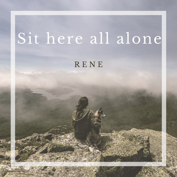 Rene - Sit Here All Alone