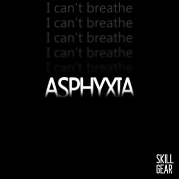 Skill Gear - Asphyxia (I Can't Breathe)