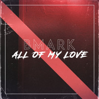 Bmark - All of My Love