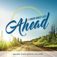 Golden State Baptist College - I Know What Lies Ahead