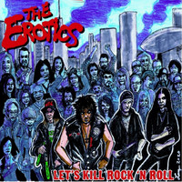 The Erotics - Lets's Kill Rock 'n Roll (Live) (Explicit)