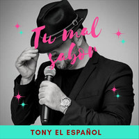 Tony El Español - Tu Mal Sabor