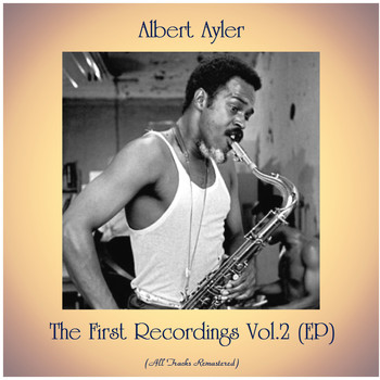 Albert Ayler - The First Recordings Vol.2 (EP) (All Tracks Remastered)