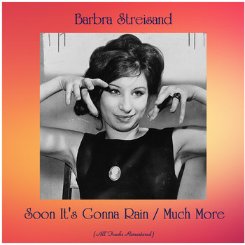 Barbra Streisand - Soon It's Gonna Rain / Much More (All Tracks Remastered)
