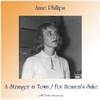 Anne Phillips - A Stranger in Town / For Heaven's Sake (All Tracks Remastered)