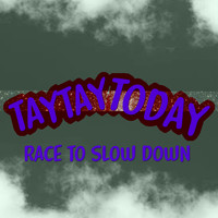 Taytay Today - Race to Slow Down