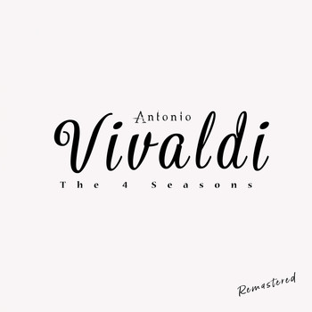 Antonio Vivaldi - The 4 Seasons (Remastered)