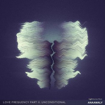Anaamaly - Love Frequency, Pt. 2: Unconditional